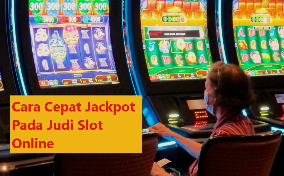 Cara Cepat Jackpot Pada Judi Slot Online