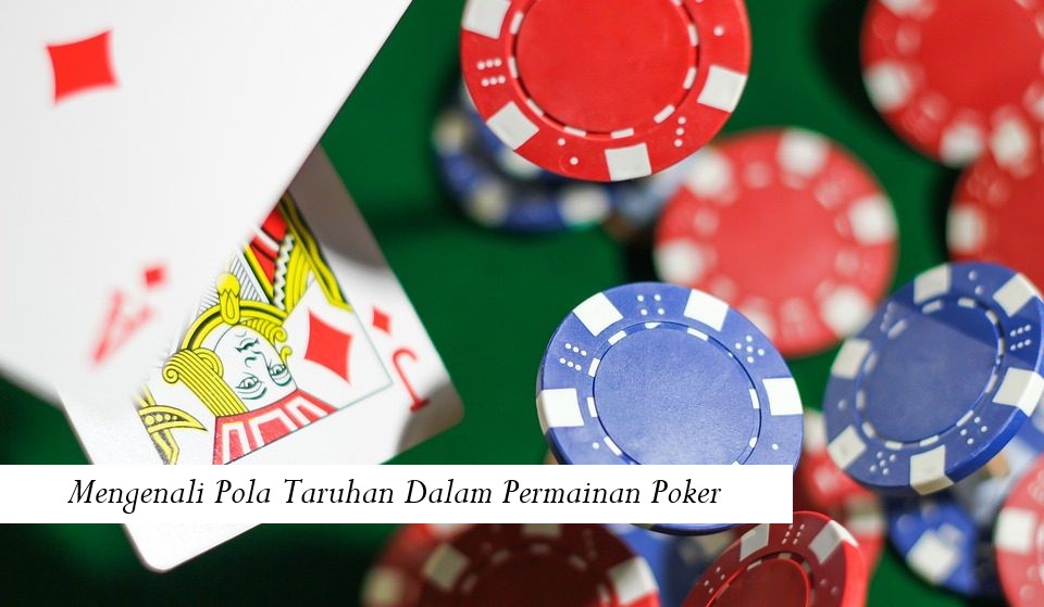 Mengenali pola taruhan dalam Permainan Poker